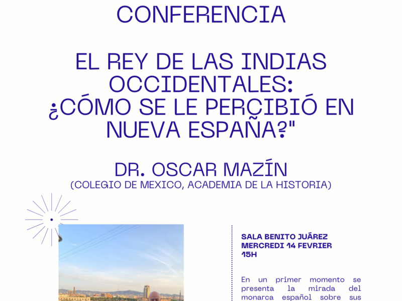Conferencia: “El rey de las Indias Occidentales: ¿cómo se le percibió en Nueva España?”, miércoles 14 de febrero – 15h