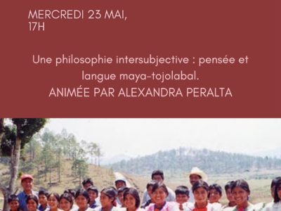 Une philosophie intersubjective : pensée et langue maya-tojolabal, miércoles 23 de mayo 2024 – 17h