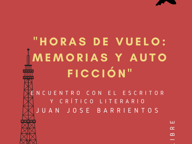 “Horas de vuelo: memorias y auto ficción” Encuentro con Juan José Barrientos, escritor y critico literario mexicano, miércoles 17 de abril – 18h